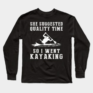 Paddling into Quality Time - Funny Kayaking Tee! Long Sleeve T-Shirt